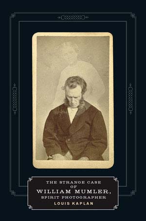 The Strange Case of William Mumler, Spirit Photographer