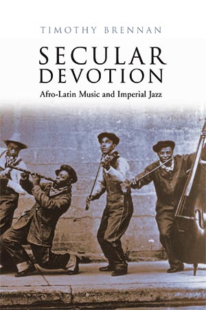 Secular Devotion: Afro-Latin Music and Imperial Jazz