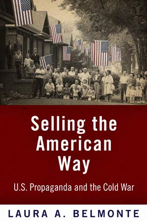 Selling the American Way: U.S. Propaganda and the Cold War