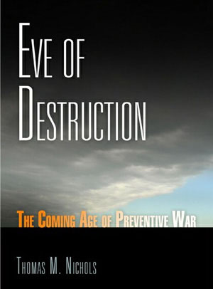 Eve of Destruction: The Coming Age of Preventive War