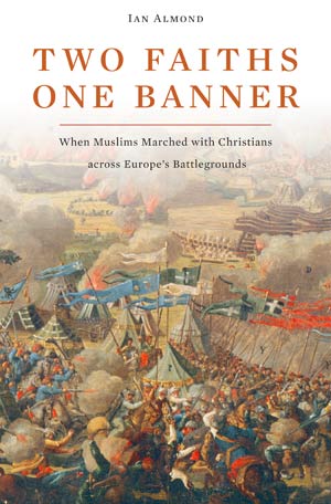 Two Faiths, One Banner: When Muslims Marched with Christians across Europe’s Battlegrounds