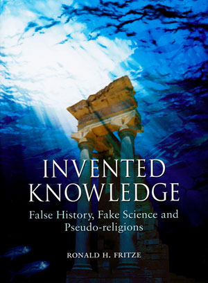 Invented Knowledge: False History, Fake Science and Pseudo-Religions