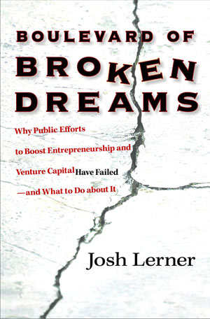 Boulevard of Broken Dreams: Why Public Efforts to Boost Entrepreneurship and Venture Capital Have Failed—and What to Do About It