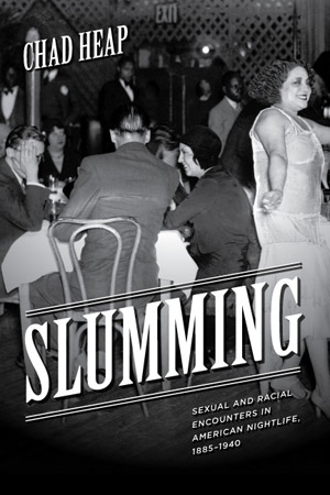Slumming: Sexual and Racial Encounters in American Nightlife, 1885-1940