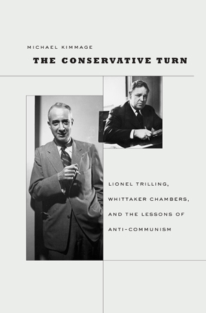 The Conservative Turn: Lionel Trilling, Whittaker Chambers and the Lessons of Anti-Communism