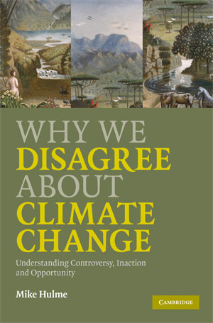 Why We Disagree About Climate Change: Understanding Controversy, Inaction and Opportunity