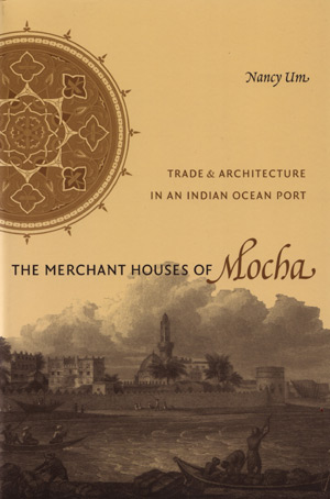 The Merchant Houses of Mocha: Trade and Architecture in an Indian Ocean Port