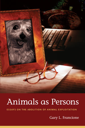Animals as Persons: Essays on the Abolition of Animal Exploitation
