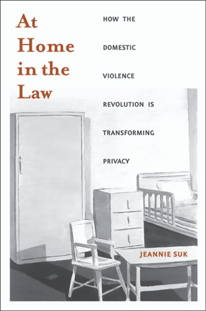 At Home in the Law: How the Domestic Violence Revolution is Transforming Privacy