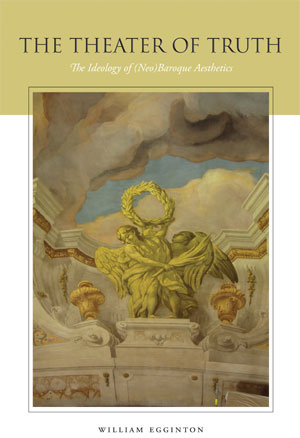 The Theater of Truth: The Ideology of (Neo)baroque Aesthetics