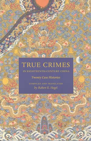 True Crimes in Eighteenth-Century China: Twenty Case Histories