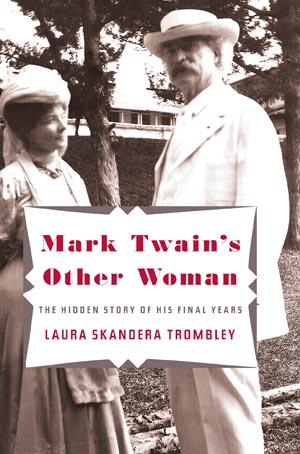 Mark Twain’s Other Woman: The Hidden Story of His Final Years