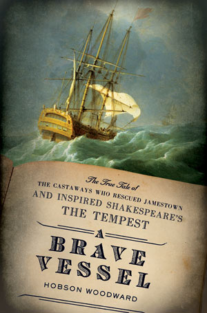 A Brave Vessel: The True Tale of the Castaways Who Rescued Jamestown and Inspired Shakespeare’s The Tempest