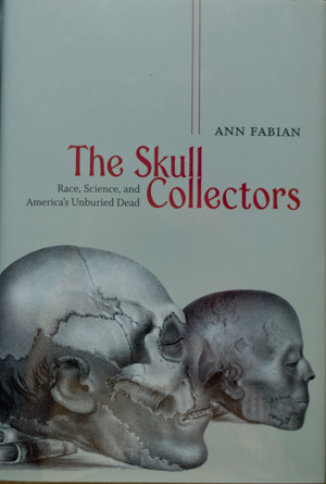 The Skull Collectors: Race, Science, and America’s Unburied Dead
