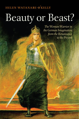 Beauty or Beast? The Woman Warrior in the German Imagination from the Renaissance to the Present