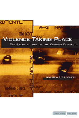 Violence Taking Place: The Architecture of the Kosovo Conflict
