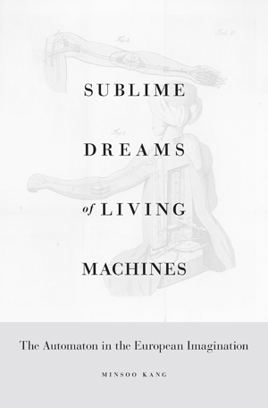 Sublime Dreams of Living Machines: The Automaton in the European Imagination