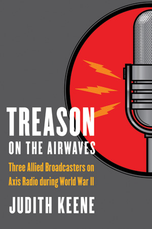 Treason on the Airwaves: Three Allied Broadcasters on Axis Radio During World War Two