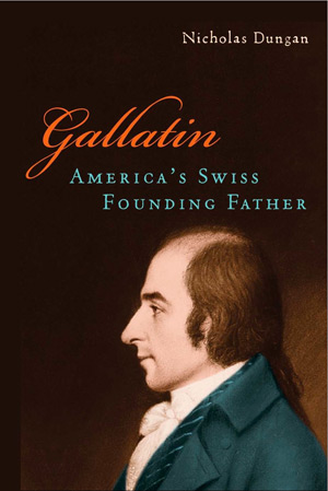 Gallatin: America’s Swiss Founding Father
