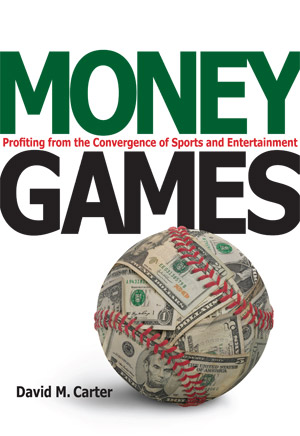 Money Games: Profiting from the Convergence of Sports and Entertainment