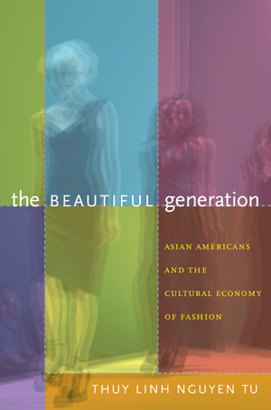 The Beautiful Generation: Asian Americans and The Cultural Economy of Fashion
