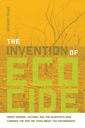 The Invention of Ecocide: Agent Orange, Vietnam, and the Scientists who Changed the Way We Think About the Environment