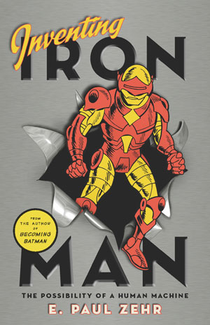 Inventing Iron Man: The Possibility of a Human Machine