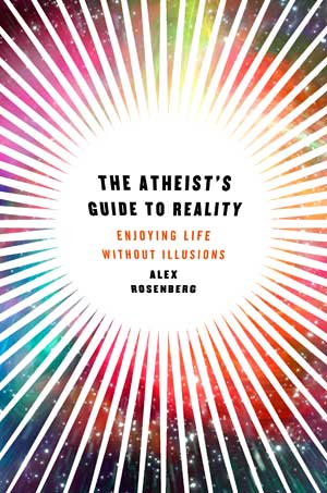 The Atheist's Guide to Reality: Enjoying Life without Illusions