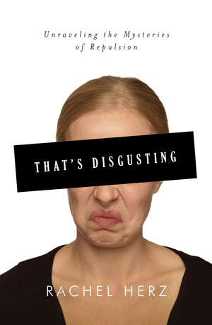 That’s Disgusting: Unraveling the Mysteries of Repulsion