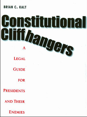 Constitutional Cliffhangers: A Legal Guide for Presidents and Their Enemies