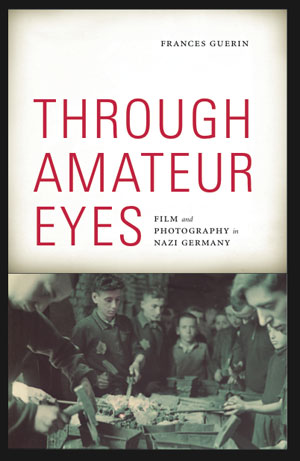 Through Amateur Eyes: Film and Photography in Nazi Germany