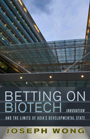 Betting on Biotech: Innovation and the Limits of Asia’s Developmental State