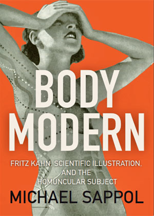 Body Modern: Fritz Kahn, Scientific Illustration, and the Homuncular Subject