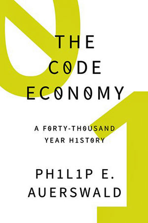 The Code Economy: A Forty ­Thousand Year History