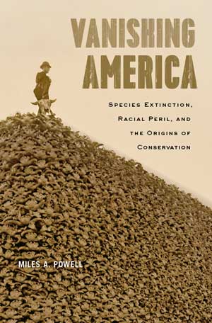 Vanishing America: Species Extinction, Racial Peril, and the Origins of Conservation