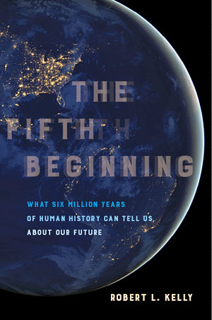 The Fifth Beginning: What Six Million Years of Human History Can Tell Us about Our Future