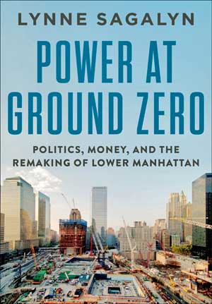 Power at Ground Zero: Politics, Money, and the Remaking of Lower Manhattan