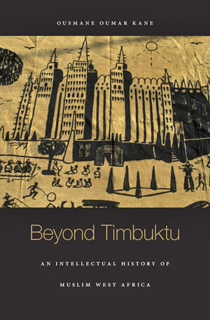 Beyond Timbuktu: An Intellectual History of Muslim West Africa