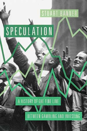 Speculation: A History of the Fine Line between Gambling and Investing