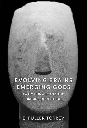 Evolving Brains, Emerging Gods: Early Humans and the Origins of Religion