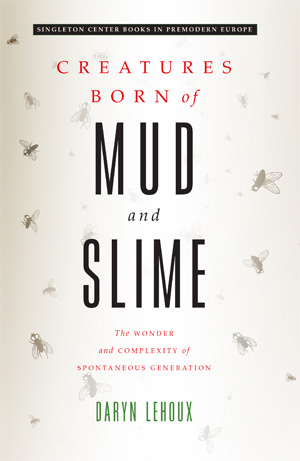 Creatures Born of Mud and Slime: The Wonder and Complexity of Spontaneous Generation