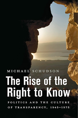 The Rise of the Right to Know: Politics and the Culture of Transparency, 1945–1975