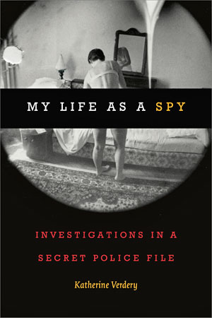 My Life as a Spy: Investigations in a Secret Police File