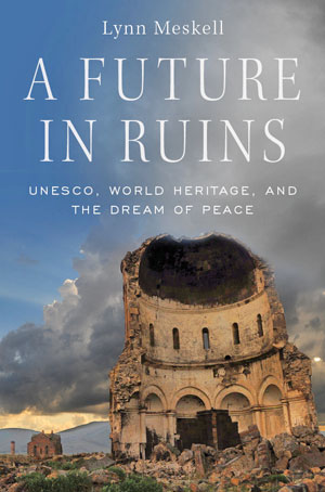 A Future in Ruins: UNESCO, World Heritage, and the Dream of Peace