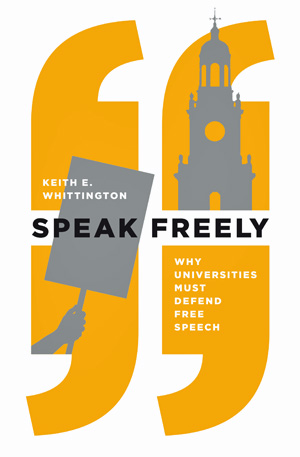 Speak Freely: Why Universities Must Defend Free Speech