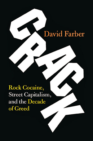 Crack: Rock Cocaine, Street Capitalism, and the Decade of Greed