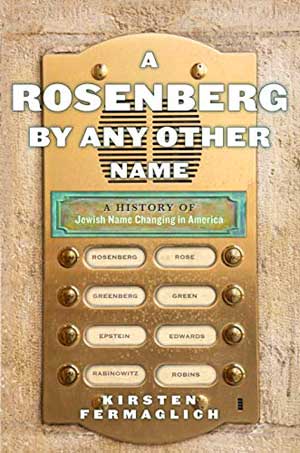 A Rosenberg by Any Other Name: A History of Jewish Name Changing in America