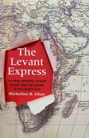 The Levant Express: The Arab Uprisings, Human Rights, and the Future of the Middle East