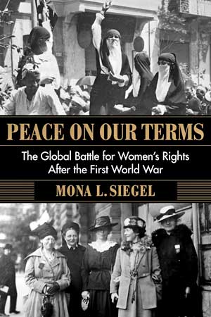 Peace on Our Terms: The Global Battle for Women's Rights After the First World War