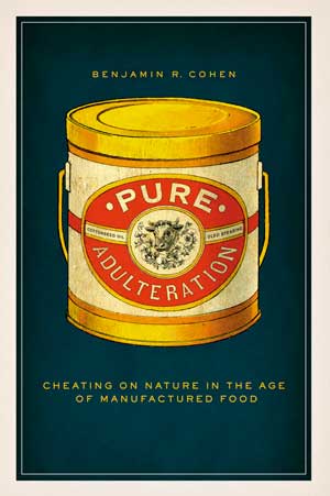 Pure Adulteration: Cheating on Nature in the Age of Manufactured Food